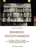 Branded Entertainmenr: Grundlagen - Definition - Beispiele unter besonderer Berücksichtigung des Kurzfilms als Branded-Entertainment-Produkt by 