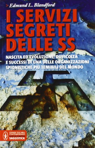 I servizi segreti delle SS. Nascita ed evoluzione, difficoltà e successi di una delle organizzazioni spionistiche più temibili del mondo
