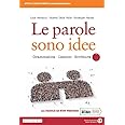 Le parole sono idee. Grammatica, lessico, scrittura. Con Parole da non perdere. Per il biennio delle Scuole superiori. Con e-