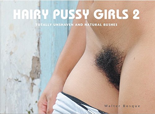 Preisvergleich Produktbild Hairy Pussy Girls 2: Totally Unshaven and Natural Bushes