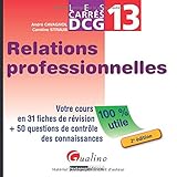 DCG 13 Relations professionnelles : Votre cours en 31 fiches de révision + 50 questions de contrôle des connaissances