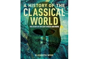 A History of the Classical World: The Story of Ancient Greece and Rome