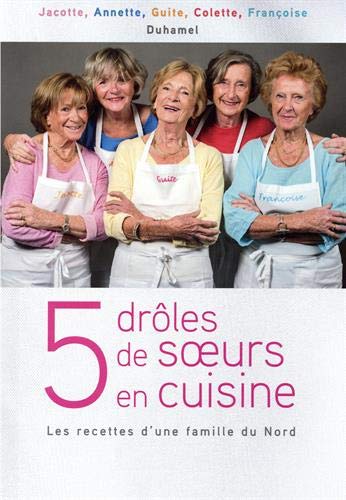 5 drôles de soeurs en cuisine : Les recettes d'une famille du Nord