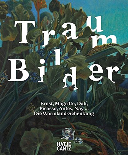 Download Traum-Bilder. Ernst. Magritte, Dali, Picasso, Antes, Nay: Die Wormland-Schenkung