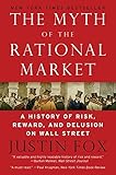 Image de The Myth of the Rational Market: A History of Risk, Reward, and Delusion on Wall Street