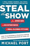 Steal the Show: From Speeches to Job Interviews to Deal-Closing Pitches, How to Guarantee a Standing Steal the Show: From Speeches to Job Interviews to Deal-Closing Pitches, How to Guarantee a Standing