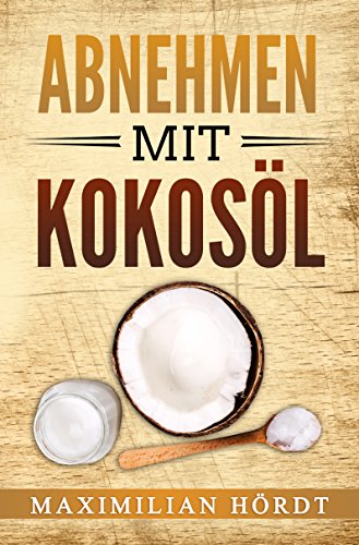 Download Kokosöl: Abnehmen mit Kokosöl (inkl. Abnehmrezepte) Download Kokosöl: Abnehmen mit Kokosöl (inkl. Abnehmrezepte)