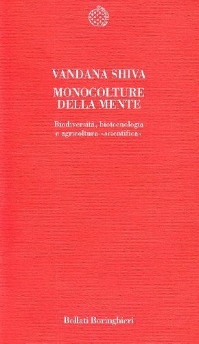 Monoculture della mente. Biodiversità, biotecnologia e agricoltura «Scientifica» Monoculture della mente. Biodiversità, biotecnologia e agricoltura «Scientifica»