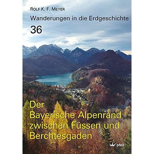 Der Bayerische Alpenrand zwischen Füssen und Berchtesgaden (Wanderungen in die Erdgeschichte) Der Bayerische Alpenrand zwischen Füssen und Berchtesgaden (Wanderungen in die Erdgeschichte)
