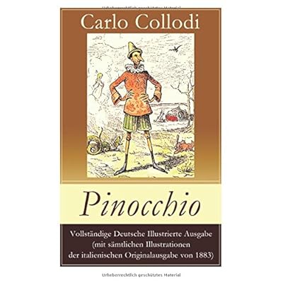 Pinocchio - Vollständige Deutsche Illustrierte Ausgabe (mit sämtlichen Illustrationen der italienischen Originalausgabe von 1883) Pinocchio - Vollständige Deutsche Illustrierte Ausgabe (mit sämtlichen Illustrationen der italienischen Originalausgabe von 1883)