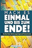 Mach es einmal und bis zum Ende: Das Buch über Aktivierungsenergie und Prokrastination by 