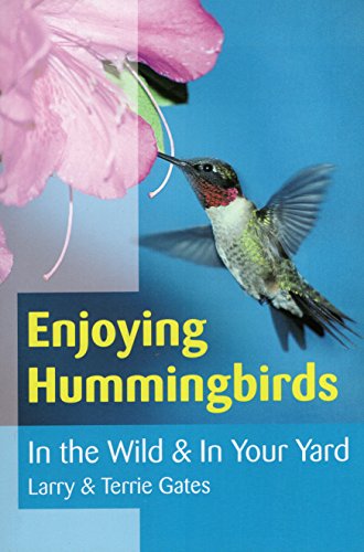 Enjoying Hummingbirds: In the Wild & In Your Yard livre