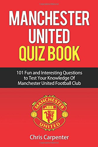 Manchester United Quiz Book: 101 Questions about Man Utd: 2017/18 Edition