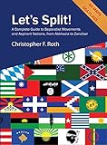 Let's Split! a Complete Guide to Separatist Movements and Aspirant Nations, from Abkhazia to Zanzibar by