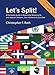 Let's Split! a Complete Guide to Separatist Movements and Aspirant Nations, from Abkhazia to Zanzibar by