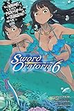 Is It Wrong to Try to Pick Up Girls in a Dungeon? Sword Oratoria, Vol. 6 (light novel) (Is It Wrong to Try to Pick Up Girls in a Dungeon? On the Side: Sword Oratoria, Band 6) by Fujino Omori, Kiyotaka Haimura