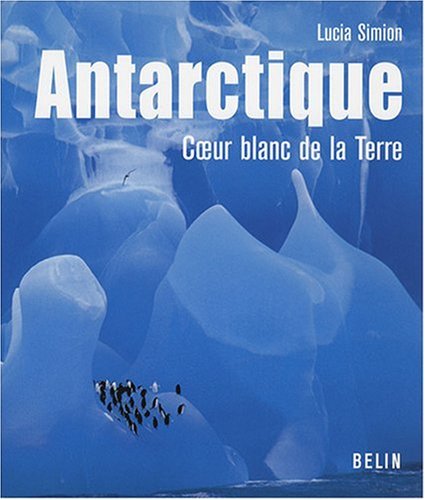 Download Antarctique : Coeur blanc de la Terre Download Antarctique : Coeur blanc de la Terre
