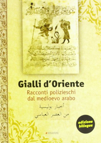Gialli d'Oriente. Racconti polizieschi dal Medioevo arabo. Ediz. italiana e araba libro
