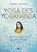 Yoga des Yogananda: Klassische Texte und Übungen für heute by