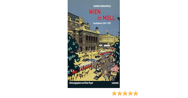 Wien In Moll Ausgewahlte Feuilletons 1907 1937 Amazon De Payer Peter Hirschfeld Ludwig Bucher Wien In Moll Ausgewahlte Feuilletons 1907 1937 Amazon De Payer Peter Hirschfeld Ludwig Bucher