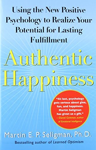 Authentic Happiness: Using the New Positive Psychology to Realize Your Potential for Lasting Fulfillment
