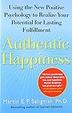 Authentic Happiness: Using the New Positive Psychology to Realize Your Potential for Lasting Fulfill Authentic Happiness: Using the New Positive Psychology to Realize Your Potential for Lasting Fulfill