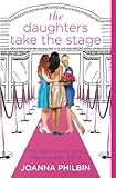 The Daughters Take the Stage (English Edition) by Joanna Philbin