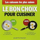 Le bon choix pour cuisiner : Les cuissons les plus saines, les ustensiles les plus sûrs