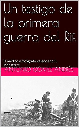 Download Un testigo de la primera guerra del Rif.: El médico y fotógrafo valenciano F. Monserrat.