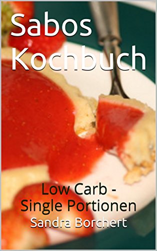 Download Sabos Kochbuch: Low Carb - Single Portionen Download Sabos Kochbuch: Low Carb - Single Portionen