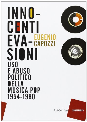 Innocenti evasioni. Uso e abuso politico della musica pop (1954-1980)