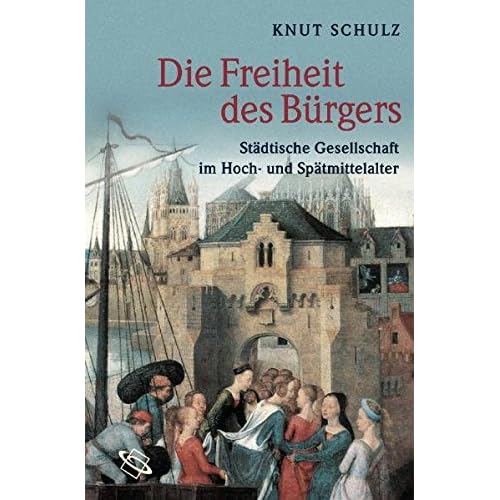[PDF] Download Die Freiheit des Bürgers. Stádtische Gesellschaft im Hoch- und Spátmittelalter Kostenlos