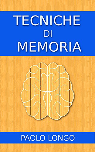 Tecniche Di Memoria: Le Migliori Tecniche Di Memorizzazione Per Migliorare La Tua Memoria (I Memorabili Vol. 1) Tecniche Di Memoria: Le Migliori Tecniche Di Memorizzazione Per Migliorare La Tua Memoria (I Memorabili Vol. 1)