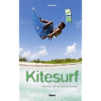 Kitesurf : Débuter et se perfectionner Kitesurf : Débuter et se perfectionner
