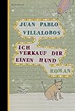 Bücher Neuerscheinungen 2022 - Ich verkauf dir einen Hund von Juan Pablo Villalobos