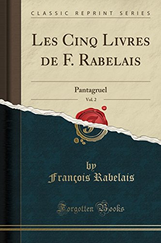 Les Cinq Livres de F. Rabelais, Vol. 2: Pantagruel (Classic Reprint)