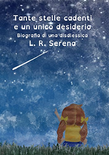 Tante stelle candenti e un unico desiderio: autobiografia di una dislessica