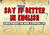Image de Say it Better in English: Useful Phrases for Work and Everyday Life (English Edi