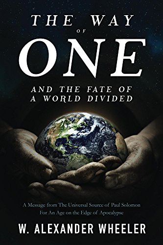 The Way of One and The Fate of a World Divided: A Message from The Universal Source of Paul Solomon For An Age on the Edge of Apocalypse (English Edition)