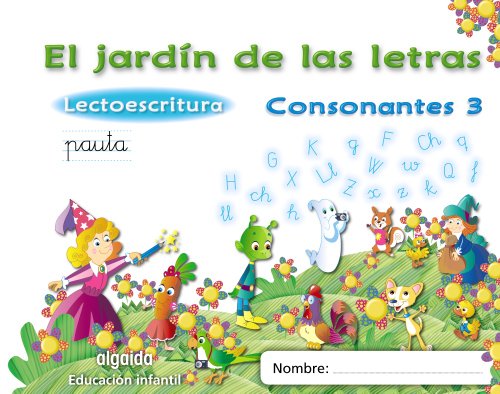 El jardín de las letras Consonantes 3 Educación infantil (Educación Infantil Algaida Lectoescritura)