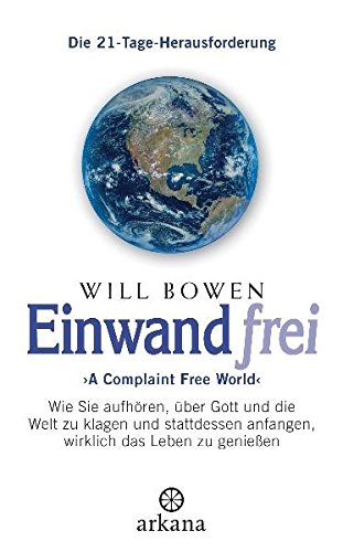 Download Einwandfrei: 'A Complaint Free World' - Wie Sie aufhören, über Gott und die Welt zu klagen und stattdessen anfangen, wirklich das Leben zu genießen - Die 21-Tage-Herausforderung