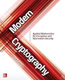 Modern Cryptography: Applied Mathematics for Encryption and Information Security by Chuck Easttom