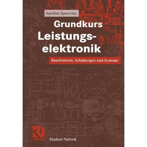 [PDF] Download Grundkurs Leistungselektronik: Bauelemente, Schaltungen und Systeme (Studium Technik) Kostenlos