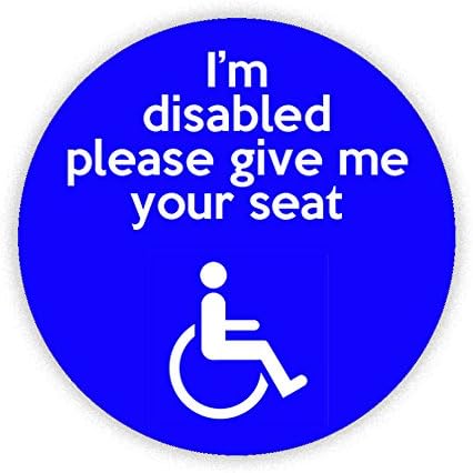 IM DISABLED PLEASE GIVE ME YOUR SEAT Button Badge 38mm Small Round Printed Pin Back Lapel KABOOM GIFTS