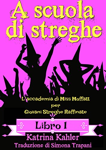 A scuola di streghe - Libro 1: L'accademia di Miss Moffatt per Giovani Streghe Raffinate libro