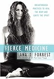 Fierce Medicine: Breakthrough Practices to Heal the Body and Ignite the Spirit by 