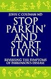 Image de STOP PARKIN, AND START LIVIN: Reversing the Symptoms of Parkinson's Disease (English Edition)