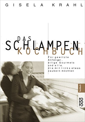 Download Das Schlampen-Kochbuch: Für gewitzte Anfänger, eilige Gourmets und alle, die mit links etwas zaubern möchten Download Das Schlampen-Kochbuch: Für gewitzte Anfänger, eilige Gourmets und alle, die mit links etwas zaubern möchten