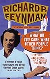 'What Do You Care What Other People Think?': Further Adventures of a Curious Character by 