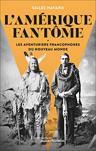 L'Amérique fantôme : Les aventuriers francophones du Nouveau Monde